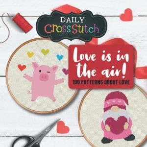 Sidener, Philip 100 Love Is In The Air Counted Cross Stitch Patterns: Daily Cross Stitch 100 Love Is In The Air Book Sidener, Philip 100 Love Is In The Air Counted Cross Stitch Patterns: Daily Cross Stitch 100 Love Is In The Air Book