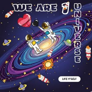 UNIVERSE, WE ARE 1 COLORING BOOK, WE ARE 1 UNIVERSE: COLORING BOOK FOR ADULTS ABOUT SPACE UNIVERSE, WE ARE 1 COLORING BOOK, WE ARE 1 UNIVERSE: COLORING BOOK FOR ADULTS ABOUT SPACE