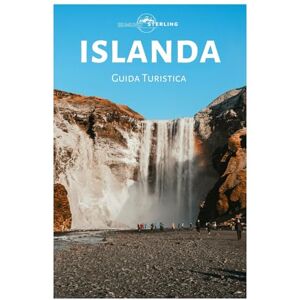 Sterling, Edmund Islanda Guida Turistica: Esplora l'aurora boreale, le cascate, i ghiacciai, le meraviglie vulcaniche, i fiordi e le principali attrazioni Sterling, Edmund Islanda Guida Turistica: Esplora l'aurora boreale, le cascate, i ghiacciai, le meraviglie vulcaniche, i fiordi e le principali attrazioni
