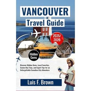 Luis F. Brown Vancouver Travel Guide 2025–2026: Discover Hidden Gems, Local Favorites, Scenic Day Trips, and Expert Tips for an Unforgettable Canadian City Adventure Luis F. Brown Vancouver Travel Guide 2025–2026: Discover Hidden Gems, Local Favorites, Scenic Day Trips, and Expert Tips for an Unforgettable Canadian City Adventure