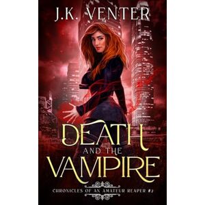 Venter, J.K. Death and the Vampire: 2 (Chronicles of an Amateur Reaper) Venter, J.K. Death and the Vampire: 2 (Chronicles of an Amateur Reaper)