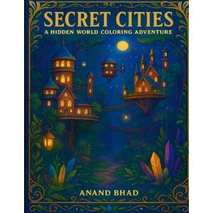Bhad, mr Anand Secret Cities: A Hidden World Coloring Adventure Bhad, mr Anand Secret Cities: A Hidden World Coloring Adventure