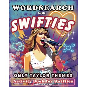 Greywood, Anne Wordsearch for Swifties: Unique Activity Book for Taylor Fans of all Ages Hours of Fun with 3 Types of Wordseach Puzzles Greywood, Anne Wordsearch for Swifties: Unique Activity Book for Taylor Fans of all Ages Hours of Fun with 3 Types of Wordseach Puzzles