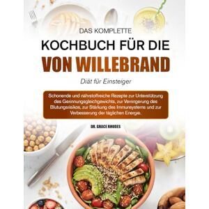 RHODES, DR. GRACE DAS KOMPLETTE KOCHBUCH FÜR DIE VON-WILLEBRAND-DIÄT FÜR EINSTEIGER: Schonende und nährstoffreiche Rezepte zur Unterstützung des ... des Blutungsrisikos, zur Stärkung des Im RHODES, DR. GRACE DAS KOMPLETTE KOCHBUCH FÜR DIE VON-WILLEBRAND-DIÄT FÜR EINSTEIGER: Schonende und nährstoffreiche Rezepte zur Unterstützung des ... des Blutungsrisikos, zur Stärkung des Im