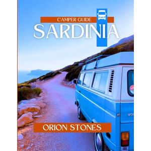 Orion Sardinia Camper Guide: Scenic Trips, Nature Escapes, Campsite Picks & Cultural Treasures (Stones Camping Globetrotter) Orion Sardinia Camper Guide: Scenic Trips, Nature Escapes, Campsite Picks & Cultural Treasures (Stones Camping Globetrotter)