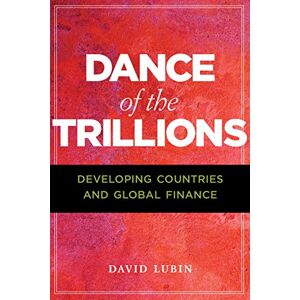 Lubin, David Dance of the Trillions: Developing Countries and Global Finance (Insights: Critical Thinking on International Affairs) Lubin, David Dance of the Trillions: Developing Countries and Global Finance (Insights: Critical Thinking on International Affairs)