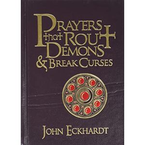 John Eckhardt Prayers That Rout Demons and Break Curses (Prayers for Spiritual Battle) John Eckhardt Prayers That Rout Demons and Break Curses (Prayers for Spiritual Battle)