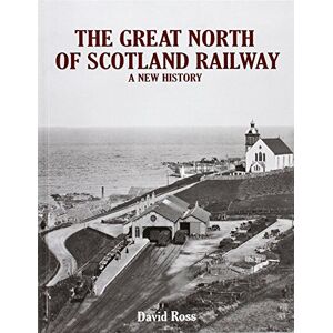 Ross, David The Great North of Scotland Railway A New History Ross, David The Great North of Scotland Railway A New History