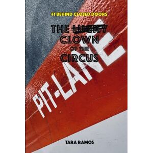 Ramos, Tara F1 Behind Closed Doors: The Lucky Clown of the Circus Ramos, Tara F1 Behind Closed Doors: The Lucky Clown of the Circus