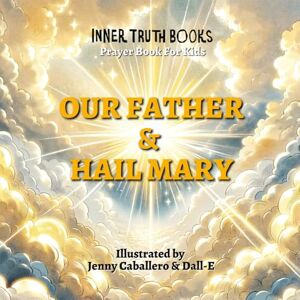 Truth, Inner Our Father & Hail Mary: Prayer Books For Kids Truth, Inner Our Father & Hail Mary: Prayer Books For Kids