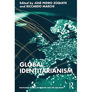 Global Identitarianism (Routledge Studies in Fascism and the Far Right) Global Identitarianism (Routledge Studies in Fascism and the Far Right)