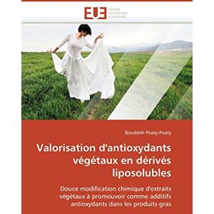 Poaty-Poaty, Bouddah Valorisation d'antioxydants végétaux en dérivés liposolubles: Douce modification chimique d'extraits végétaux à promouvoir comme additifs antioxydants dans les produits gras (Omn.Univ.Europ.) Poaty-Poaty, Bouddah Valorisation d'antioxydants végétaux en dérivés liposolubles: Douce modification chimique d'extraits végétaux à promouvoir comme additifs antioxydants dans les produits gras (Omn.Univ.Europ.)