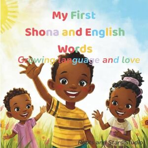 Studio, Roots & Stars My First Shona and English Words: A joyful first-words learning book for kids ages 0–8 (Roots & Stars Shona Learning Series) Studio, Roots & Stars My First Shona and English Words: A joyful first-words learning book for kids ages 0–8 (Roots & Stars Shona Learning Series)