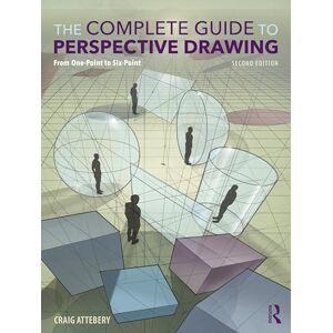 Attebery, Craig The Complete Guide to Perspective Drawing: From One-Point to Six-Point Attebery, Craig The Complete Guide to Perspective Drawing: From One-Point to Six-Point