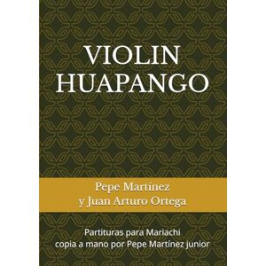 MARTINEZ, ROSARIO VIOLIN HUAPANGO: Partituras para Mariachi (PEPE MARTÍNEZ EL MOZART DEL MARIACHI) MARTINEZ, ROSARIO VIOLIN HUAPANGO: Partituras para Mariachi (PEPE MARTÍNEZ EL MOZART DEL MARIACHI)