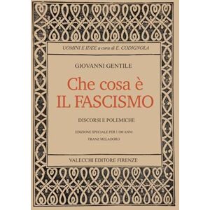 Gentile, Giovanni Cosa è il fascismo: Discorsi e Polemiche: Edizione Commemorativa Restaurata 100 anni dopo Gentile, Giovanni Cosa è il fascismo: Discorsi e Polemiche: Edizione Commemorativa Restaurata 100 anni dopo