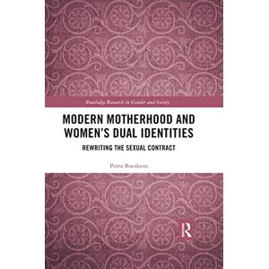 Bueskens, Petra Modern Motherhood and Women’s Dual Identities: Rewriting the Sexual Contract (Routledge Research in Gender and Society) Bueskens, Petra Modern Motherhood and Women’s Dual Identities: Rewriting the Sexual Contract (Routledge Research in Gender and Society)