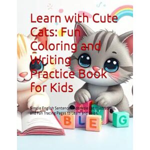 VASUDEVBHAI, VIRANI ARATIBEN Learn with Cute Cats: Fun Coloring and Writing Practice Book for Kids: Simple English Sentences, Adorable Cat Illustrations, and Fun Tracing Pages to Learn and Color VASUDEVBHAI, VIRANI ARATIBEN Learn with Cute Cats: Fun Coloring and Writing Practice Book for Kids: Simple English Sentences, Adorable Cat Illustrations, and Fun Tracing Pages to Learn and Color