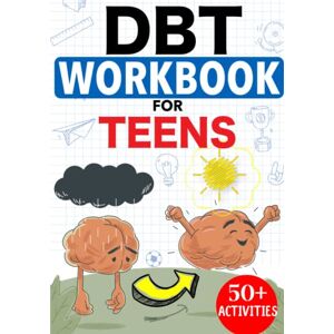 Rose, Zara DBT Workbook For Teens: Navigate Life's Challenges like Anxiety and Stress with Resilience, Regulate Emotions, and Connect Deeply. Rose, Zara DBT Workbook For Teens: Navigate Life's Challenges like Anxiety and Stress with Resilience, Regulate Emotions, and Connect Deeply.