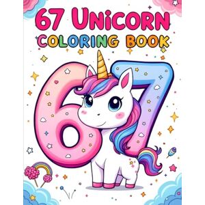 Himmi, Coloring by Six Seven 67 Meme Unicorn Coloring Book For Kids: Cute & Kawaii Unicorns, Fun Numbers, Magical Scenes & Adorable Coloring Pages for All Ages (67 Meme Coloring Series) Himmi, Coloring by Six Seven 67 Meme Unicorn Coloring Book For Kids: Cute & Kawaii Unicorns, Fun Numbers, Magical Scenes & Adorable Coloring Pages for All Ages (67 Meme Coloring Series)