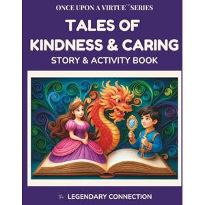 Connection, The Legendary Once Upon a Virtue: Tales of Kindness and Caring: A Story & Activity Book of Classic Folktales to Teach Values and Spark Conversations About Kindness Connection, The Legendary Once Upon a Virtue: Tales of Kindness and Caring: A Story & Activity Book of Classic Folktales to Teach Values and Spark Conversations About Kindness