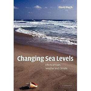 Pugh, David Changing Sea Levels: Effects of Tides, Weather and Climate Pugh, David Changing Sea Levels: Effects of Tides, Weather and Climate