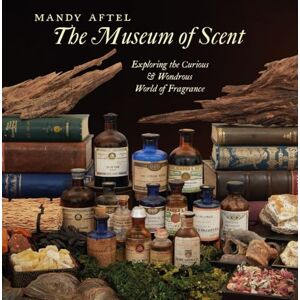 Aftel, Mandy The Museum of Scent: Exploring the Curious and Wondrous World of Fragrance Aftel, Mandy The Museum of Scent: Exploring the Curious and Wondrous World of Fragrance
