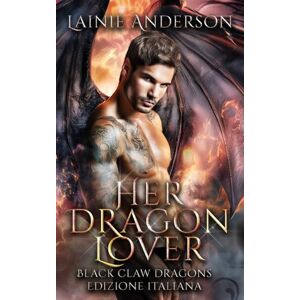 Anderson, Lainie Her Dragon Lover (Black Claw Dragons Edizione Italiana) Anderson, Lainie Her Dragon Lover (Black Claw Dragons Edizione Italiana)