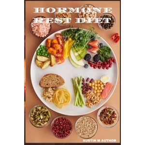 Author, Austin M HORMONES REST DIET: Ultimate 10-Day Hormone Reset: Rebalance, Rejuvenate, and Revitalise Your Body Author, Austin M HORMONES REST DIET: Ultimate 10-Day Hormone Reset: Rebalance, Rejuvenate, and Revitalise Your Body