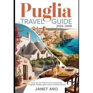 Aro, Janet Puglia Travel Guide 2025-2026: Puglia Travel Guide 2025-2026: Explore Italy’s Best-Kept Secrets – Stunning Beaches, Historic Towns, and Culinary Delights Aro, Janet Puglia Travel Guide 2025-2026: Puglia Travel Guide 2025-2026: Explore Italy’s Best-Kept Secrets – Stunning Beaches, Historic Towns, and Culinary Delights