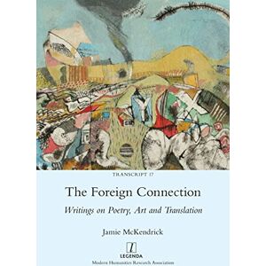 McKendrick, Jamie The Foreign Connection: Writings on Poetry, Art and Translation: 17 (Transcript) McKendrick, Jamie The Foreign Connection: Writings on Poetry, Art and Translation: 17 (Transcript)