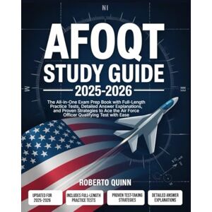 Quinn, Roberto AFOQT Study Guide 2025–2026: The All-in-One Exam Prep Book with Full-Length Practice Tests, Detailed Answer Explanations, and Proven Strategies to Ace the Air Force Officer Qualifying Test with Ease Quinn, Roberto AFOQT Study Guide 2025–2026: The All-in-One Exam Prep Book with Full-Length Practice Tests, Detailed Answer Explanations, and Proven Strategies to Ace the Air Force Officer Qualifying Test with Ease