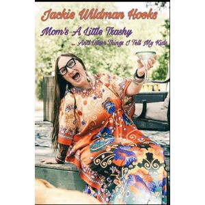 Hooks, Jackie Wildman Mom's A Little Trashy...And Other Things I Tell My Kids Hooks, Jackie Wildman Mom's A Little Trashy...And Other Things I Tell My Kids