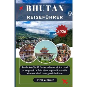 Braun BHUTAN REISEFÜHRER: Entdecken Sie 83 fantastische Aktivitäten und unvergessliche Erlebnisse in ganz Bhutan für eine wahrhaft unvergessliche Reise (Ritcher der Entdecker (DE)) Braun BHUTAN REISEFÜHRER: Entdecken Sie 83 fantastische Aktivitäten und unvergessliche Erlebnisse in ganz Bhutan für eine wahrhaft unvergessliche Reise (Ritcher der Entdecker (DE))