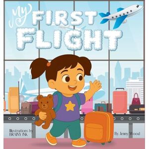 Wood, Jenny My First Flight: A Comforting First-Flight Story for Toddlers and Preschoolers Girls (First Time) Wood, Jenny My First Flight: A Comforting First-Flight Story for Toddlers and Preschoolers Girls (First Time)
