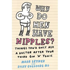Leyner, Mark Why Do Men Have Nipples?: Things You'd Only Ask a Doctor After Your Third Gin ‘n' Tonic Leyner, Mark Why Do Men Have Nipples?: Things You'd Only Ask a Doctor After Your Third Gin ‘n' Tonic