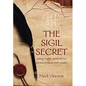 Vincent The Sigil Secret: using magic symbols to protect, heal and create Vincent The Sigil Secret: using magic symbols to protect, heal and create