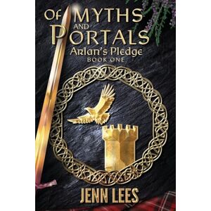 Lees, Jenn Of Myths and Portals: Arlan's Pledge Book One Lees, Jenn Of Myths and Portals: Arlan's Pledge Book One