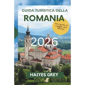 GREY, HAIYES GUIDA TURISTICA DELLA ROMANIA 2026: Castelli, Carpazi e lo spirito dell'Europa orientale GREY, HAIYES GUIDA TURISTICA DELLA ROMANIA 2026: Castelli, Carpazi e lo spirito dell'Europa orientale