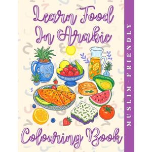 Saqr, Sally Learn Foods in Arabic Colouring Book: Learn Arabic through foods & colour (Learn Arabic Through Colouring) Saqr, Sally Learn Foods in Arabic Colouring Book: Learn Arabic through foods & colour (Learn Arabic Through Colouring)