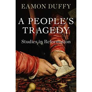 Duffy, Professor Eamon A People’s Tragedy: Studies in Reformation Duffy, Professor Eamon A People’s Tragedy: Studies in Reformation