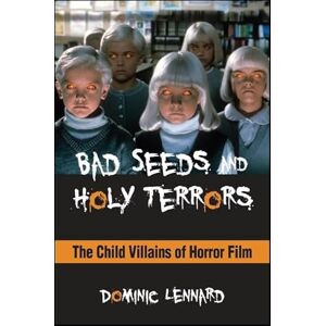 Lennard, Dominic Bad Seeds and Holy Terrors: The Child Villains of Horror Film (SUNY series, Horizons of Cinema) Lennard, Dominic Bad Seeds and Holy Terrors: The Child Villains of Horror Film (SUNY series, Horizons of Cinema)