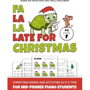 Dow, Andrea Fa La La Late For Christmas, V. U. Level F: Christmas Songs and Activities in 3/4 Time for Mid-Primer Piano Students (Andrea and Trevor Dow's Very Useful Piano Library) Dow, Andrea Fa La La Late For Christmas, V. U. Level F: Christmas Songs and Activities in 3/4 Time for Mid-Primer Piano Students (Andrea and Trevor Dow's Very Useful Piano Library)