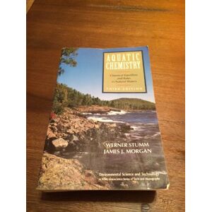 Stumm, Werner Aquatic Chemistry: Chemical Equilibria and Rates in Natural Waters: 104 (Environmental Science and Technology: A Wiley-Interscience Series of Textsand Monographs) Stumm, Werner Aquatic Chemistry: Chemical Equilibria and Rates in Natural Waters: 104 (Environmental Science and Technology: A Wiley-Interscience Series of Textsand Monographs)