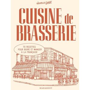 Nouvelle garde Cuisine de brasserie: 70 recettes pour boire et manger à la française Nouvelle garde Cuisine de brasserie: 70 recettes pour boire et manger à la française