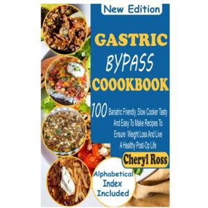 Ross, Cheryl Gastric Bypass Cookbook: 100 Bariatric Friendly, Slow Cooker Tasty And Easy To Make Recipes To Ensure Weight Loss And Live A Healthy Post-Op Life Ross, Cheryl Gastric Bypass Cookbook: 100 Bariatric Friendly, Slow Cooker Tasty And Easy To Make Recipes To Ensure Weight Loss And Live A Healthy Post-Op Life