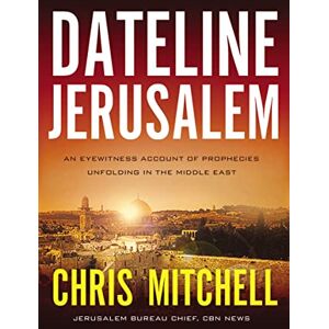 Mitchell, Chris Dateline Jerusalem: An Eyewitness Account of Prophecies Unfolding in the Middle East Mitchell, Chris Dateline Jerusalem: An Eyewitness Account of Prophecies Unfolding in the Middle East