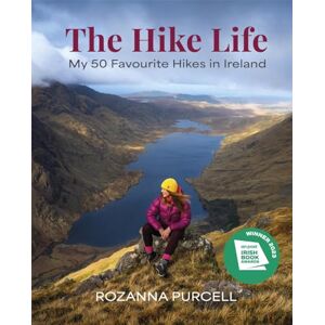 Purcell, Rozanna The Hike Life: My 50 Favourite Hikes in Ireland IBA Lifestyle Book of the Year Purcell, Rozanna The Hike Life: My 50 Favourite Hikes in Ireland IBA Lifestyle Book of the Year