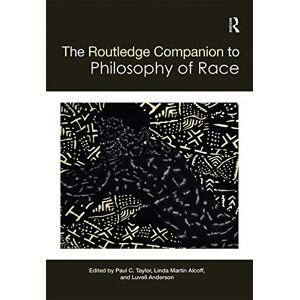 The Routledge Companion to the Philosophy of Race (Routledge Philosophy Companions) The Routledge Companion to the Philosophy of Race (Routledge Philosophy Companions)