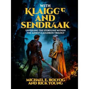 E. Bolyog, Michael With Klaigge and Sendraak: Unveiling the Storyline Within the Aiden’s Cauldron Trilogy E. Bolyog, Michael With Klaigge and Sendraak: Unveiling the Storyline Within the Aiden’s Cauldron Trilogy